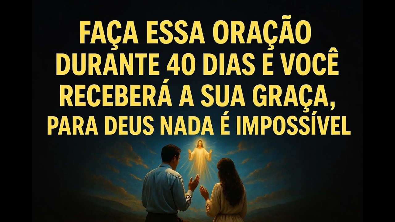 Faça Essa Oração Durante 40 Dias e Verás o Milagre Acontecer.