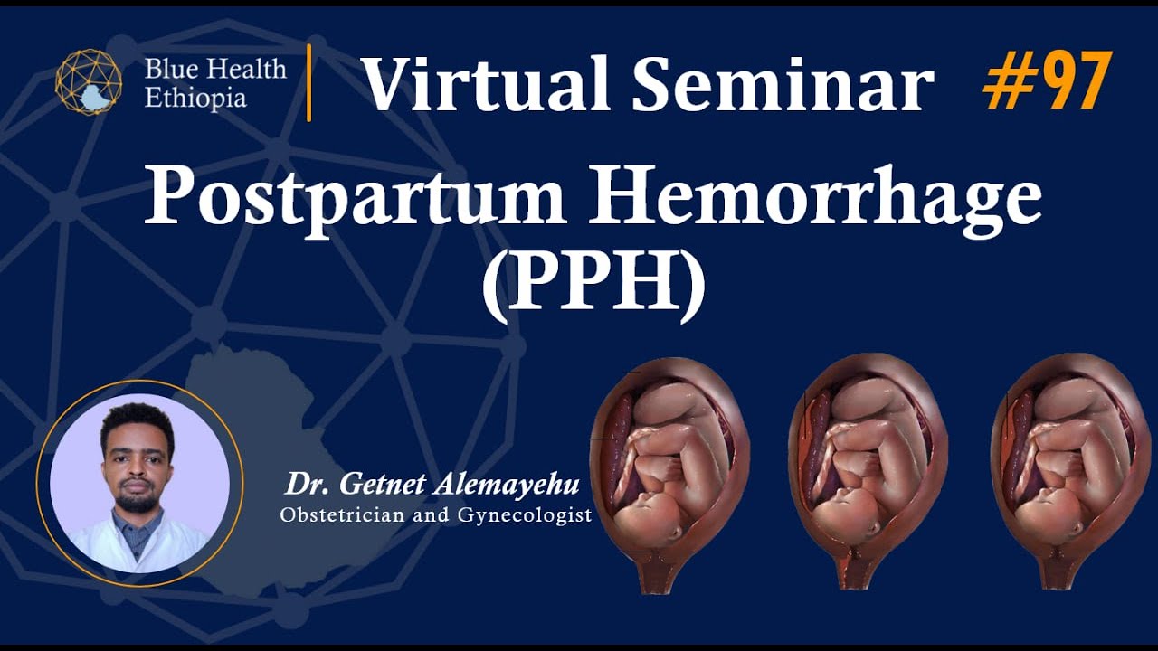 Postpartum Hemorrhage (PPH) | Dr. Getnet Alemayew | Blue Health Ethiopia | Virtual Seminar