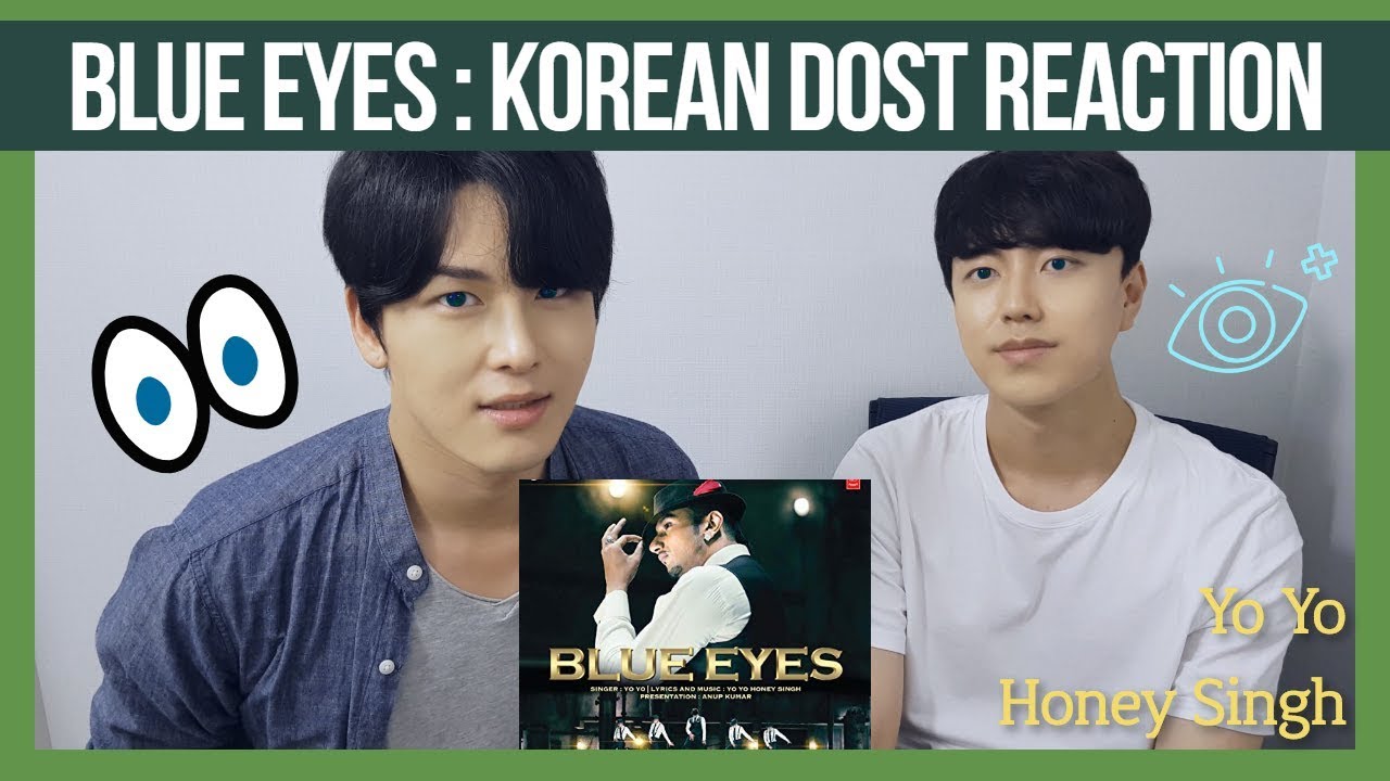 Blue Eyes Reaction by Korean Dost | Yo Yo Honey Singh