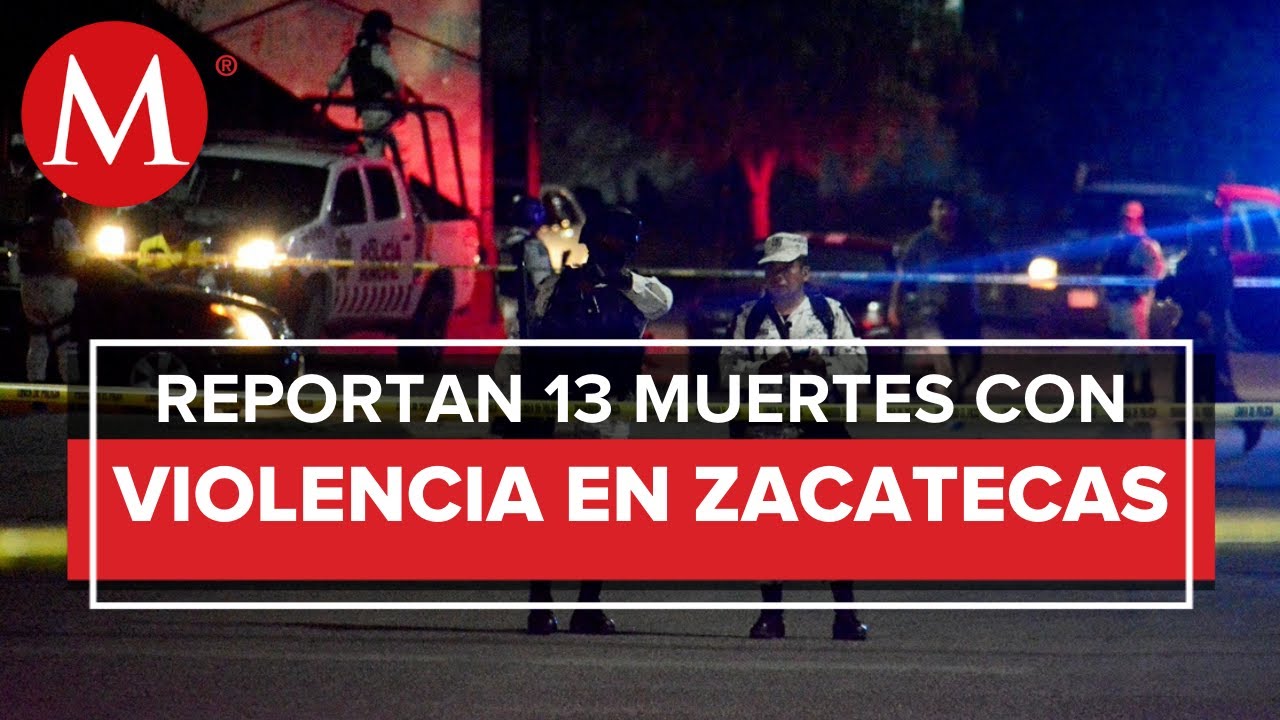 Jornada violenta deja 13 muertos en Zacatecas