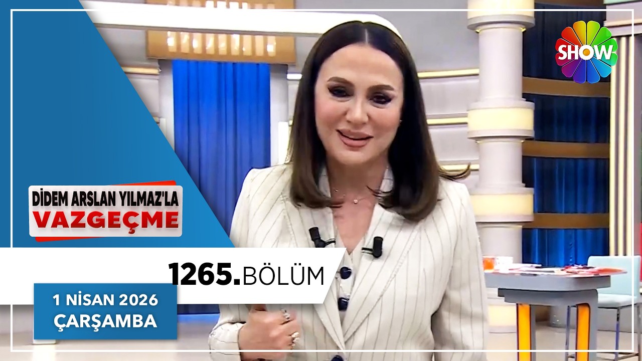 Didem Arslan Yılmaz'la Vazge&ccedil;me 1265. B&ouml;l&uuml;m | 1 Nisan 2026