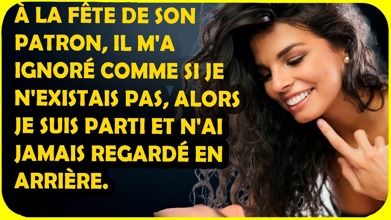 À la fête de son patron, elle m'a ignoré comme si je n'existais pas, alors je suis parti et n'ai ...