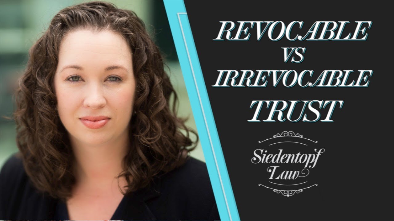 Difference between a revocable trust and an irrevocable trust | Siedentopf Law