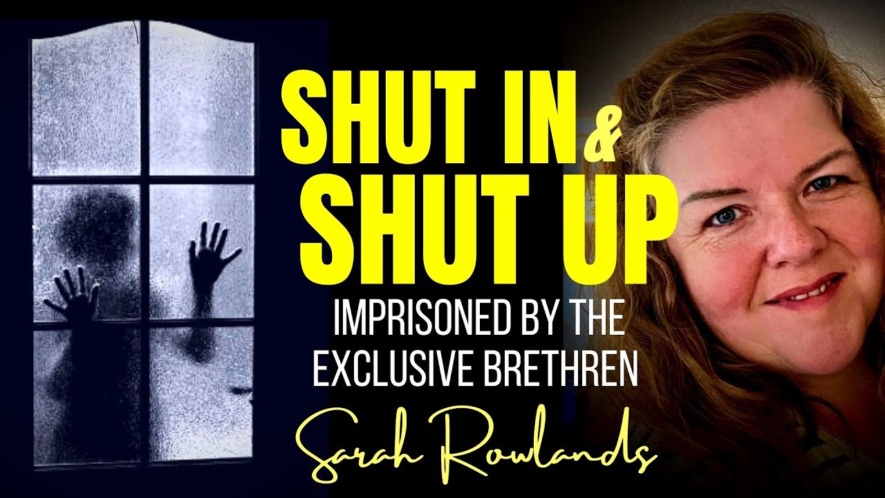 Imprisoned by the Exclusive Brethren ~  with SARAH ROWLANDS