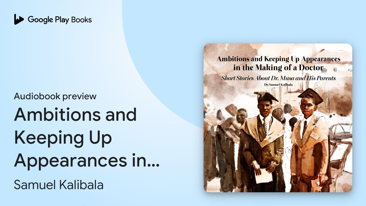 Ambitions and Keeping Up Appearances in the… by Samuel Kalibala · Audiobook preview