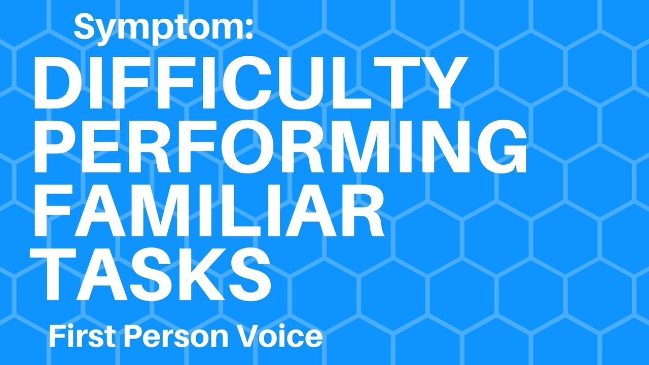 Symptom & Strategy: Difficulty Performing Familiar Tasks