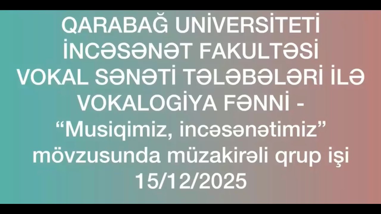 Vokalogiya dərsi - Qarabağ Universiteti İncəsənət fakultəsi Vokal Sənətələri tələbələrilə müzakirə