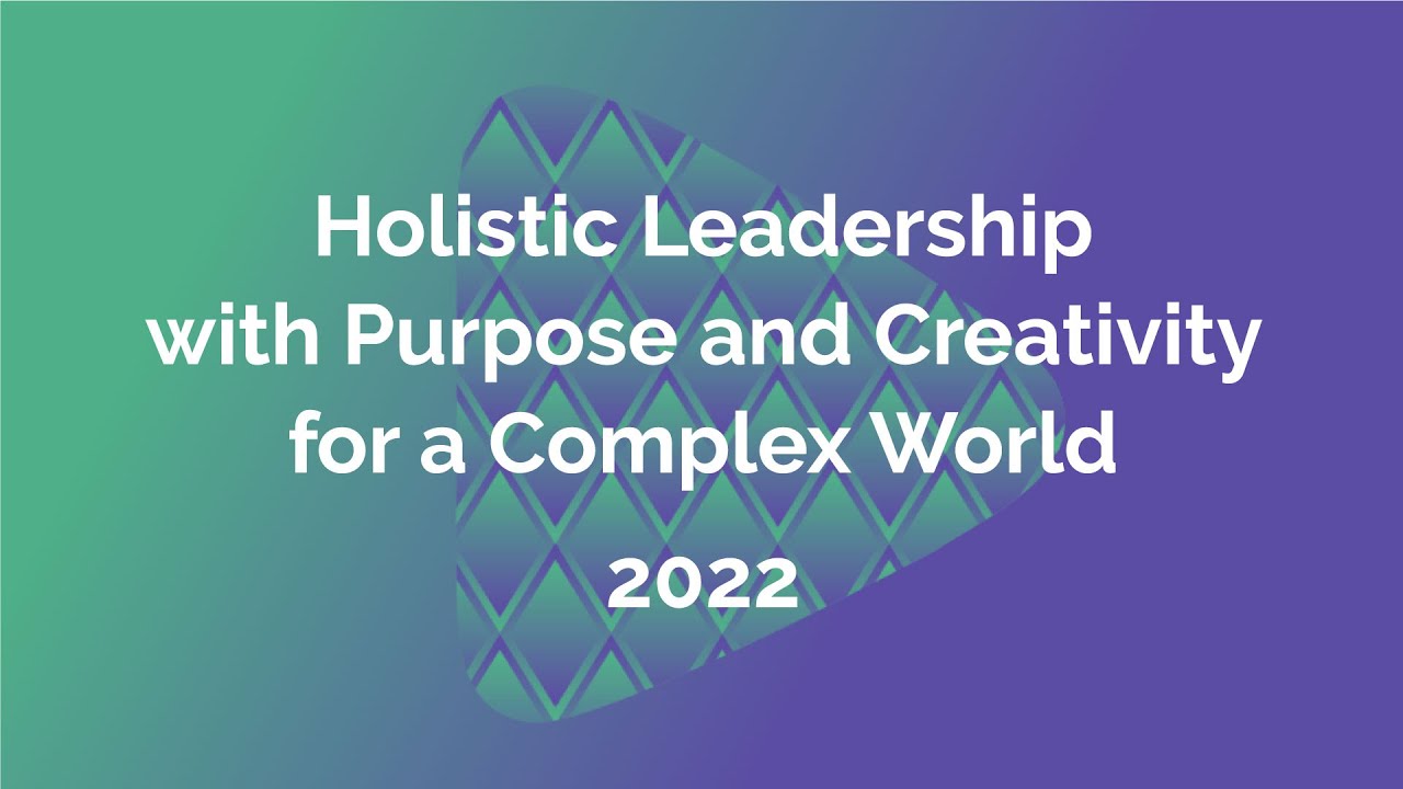 Holistic Leadership with Purpose and Creativity for a Complex World