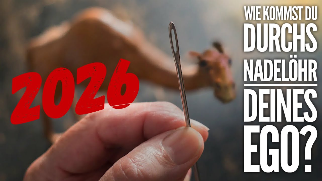 2026. Die/Deine neue Welt liegt hinter dem Nadel&ouml;hr deines Ego. Aber Wie kommst Du da durch? 