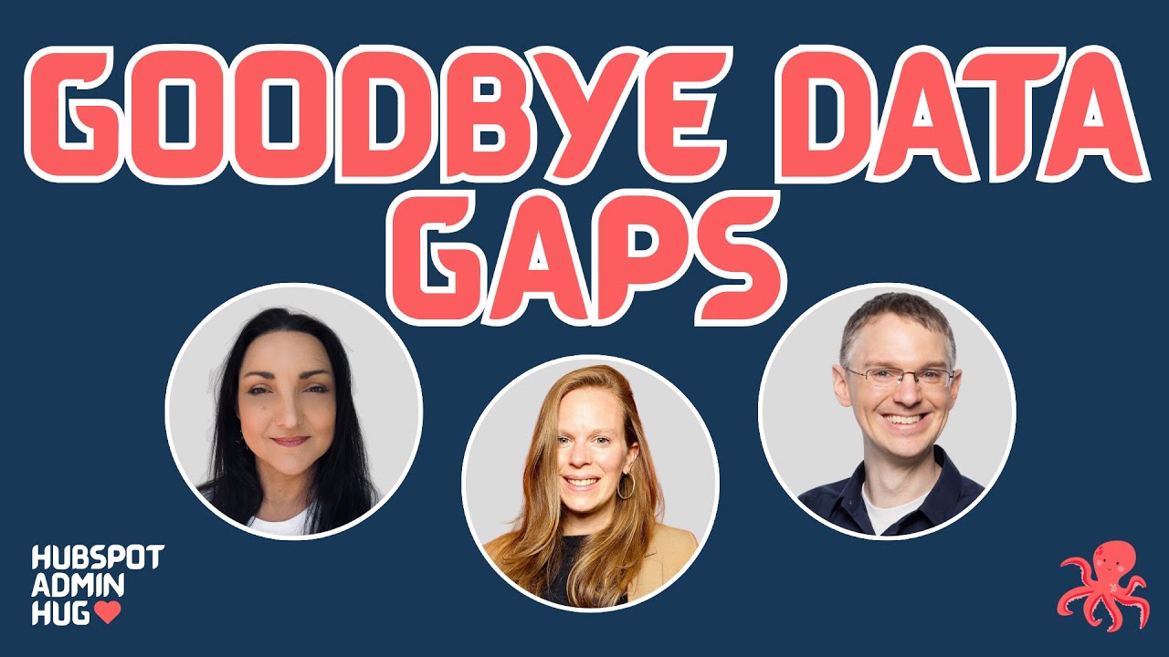 Goodbye Data Gaps @ the HubSpot Admin HUG 🐙