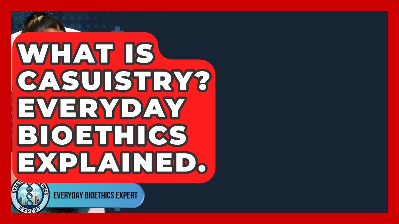 What Is Casuistry? Everyday Bioethics Explained. - Everyday Bioethics Expert