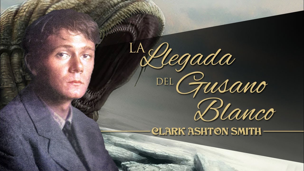LA LLEGADA DEL GUSANO BLANCO, de CLARK ASHTON SMITH - EL ABUELO KRAKEN 🦑