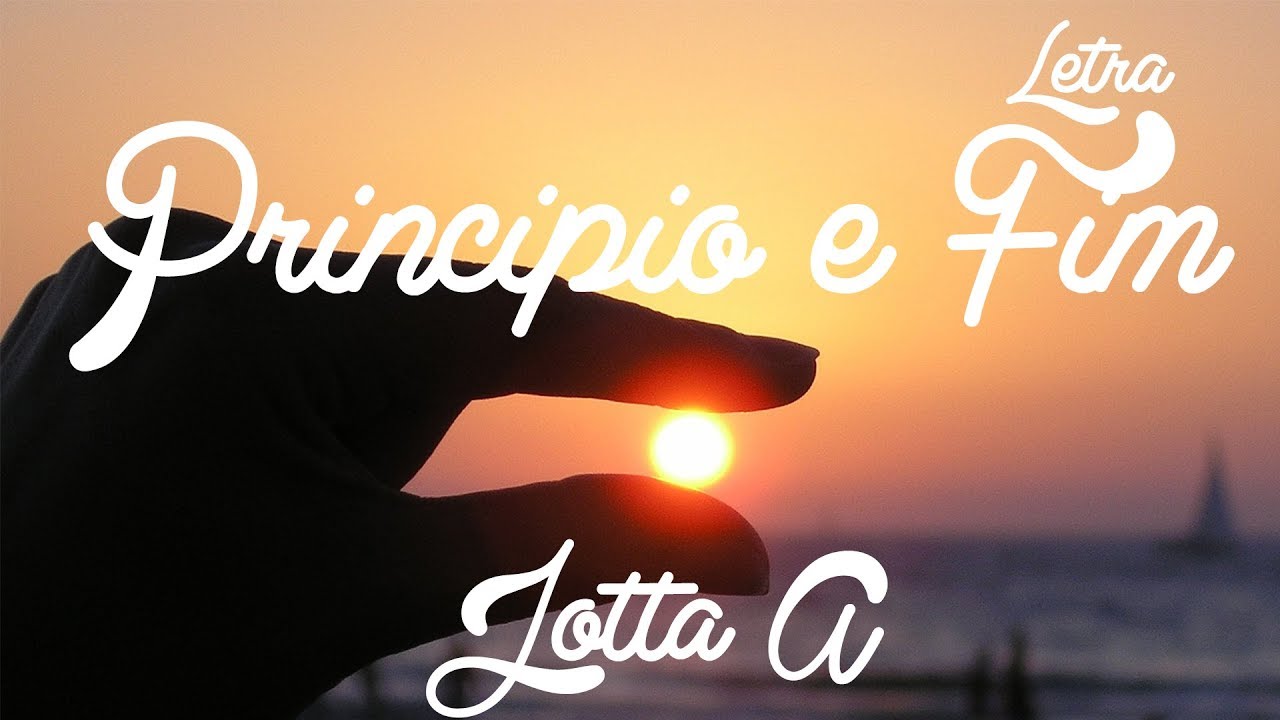 Principio e Fim - Jotta A Letra