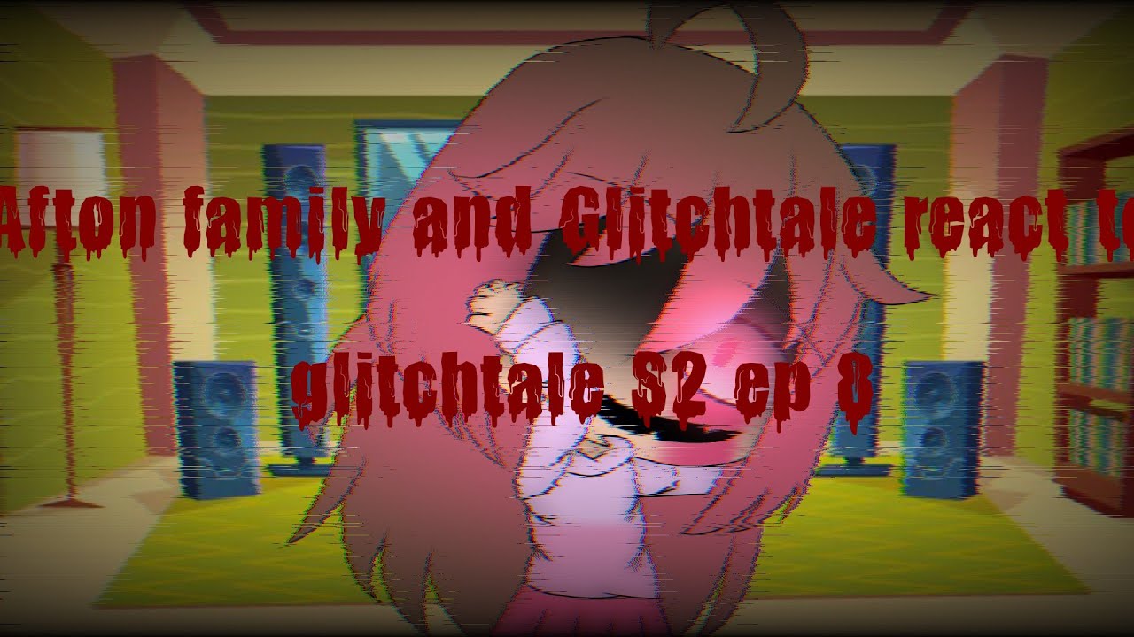 Afton family and Glitchtale react to glitchtale S2 ep 8 (Read description)