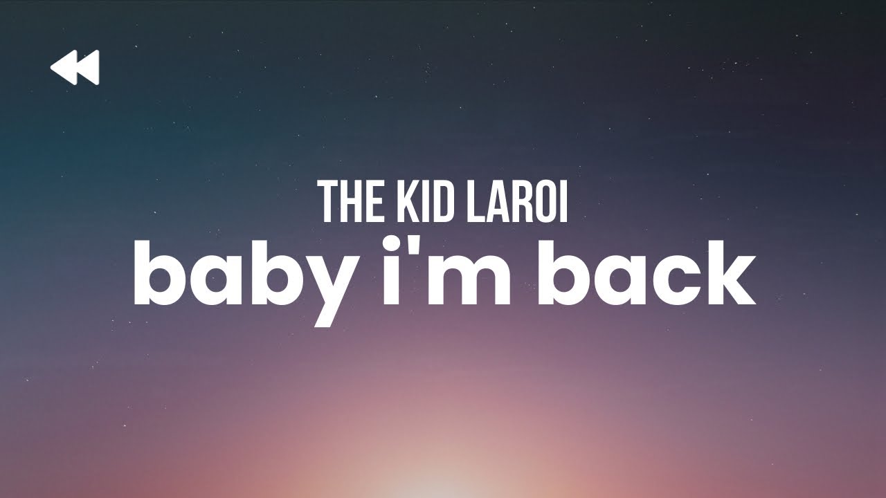 The Kid LAROI - BABY I&rsquo;M BACK (Clean) | Lyrics