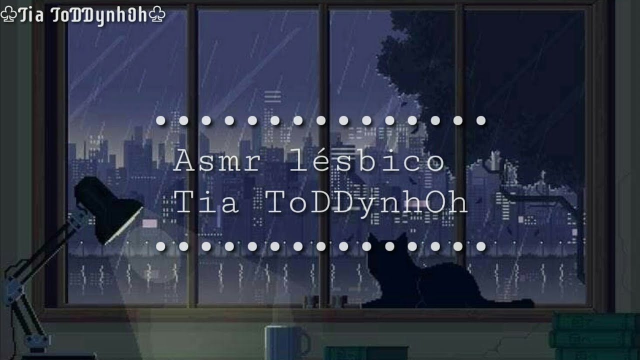 Asmr lésbico - Tia ToDDynhOh ▪especial▪《Passando a noite comigo》