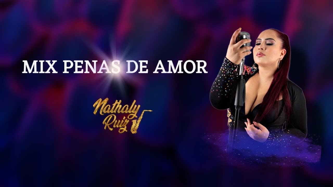 MIX PENAS DE AMOR - NATHALY RUIZ MUSIC (EL AGUSTINO)