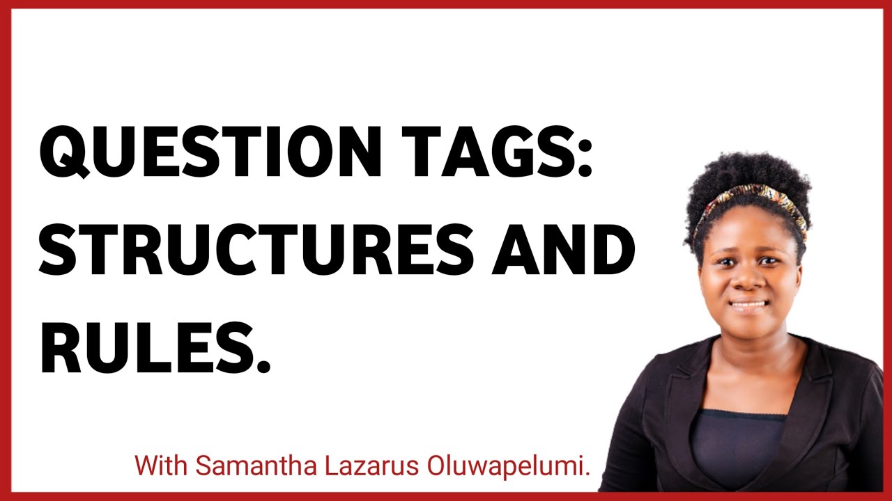 QUESTION TAGS: STRUCTURES AND RULES.