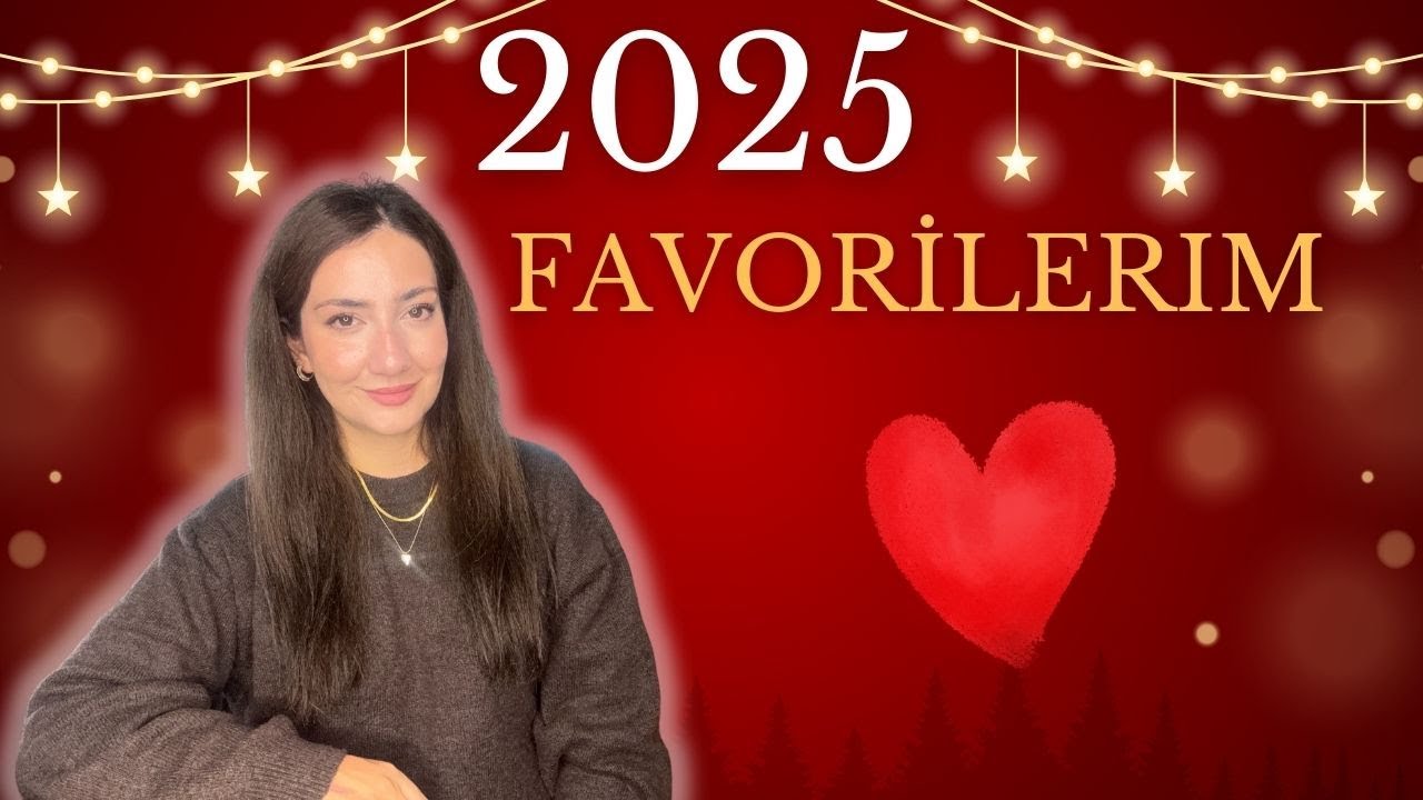 2025 FAVORİLERİM| Makyaj Cilt Bakımı Yıldızlar Listesi