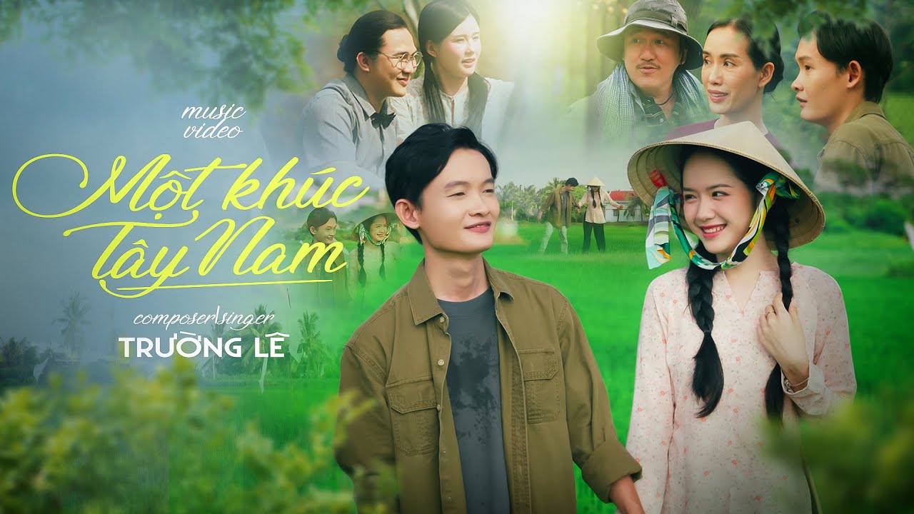 MỘT KH&Uacute;C T&Acirc;Y NAM | TRƯỜNG L&Ecirc; | OFFICIAL MUSIC VIDEO | Về miền T&acirc;y, thăm miền T&acirc;y