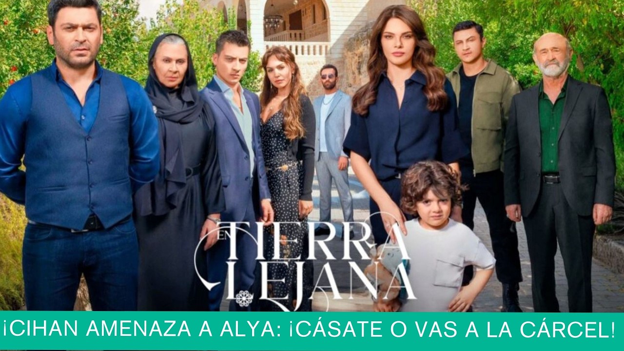 Cihan amenaza a Alya con la cárcel y alejarla de su hijo si no se casa con él | En tierra lejana