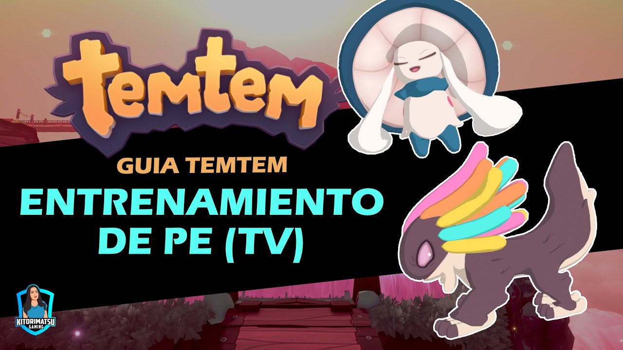 TEMTEM: ENTRENAMIENTO PUNTOS PE (TV'S) | TEMTEMS, ZONAS Y OBJETOS | Actualización Cipanku