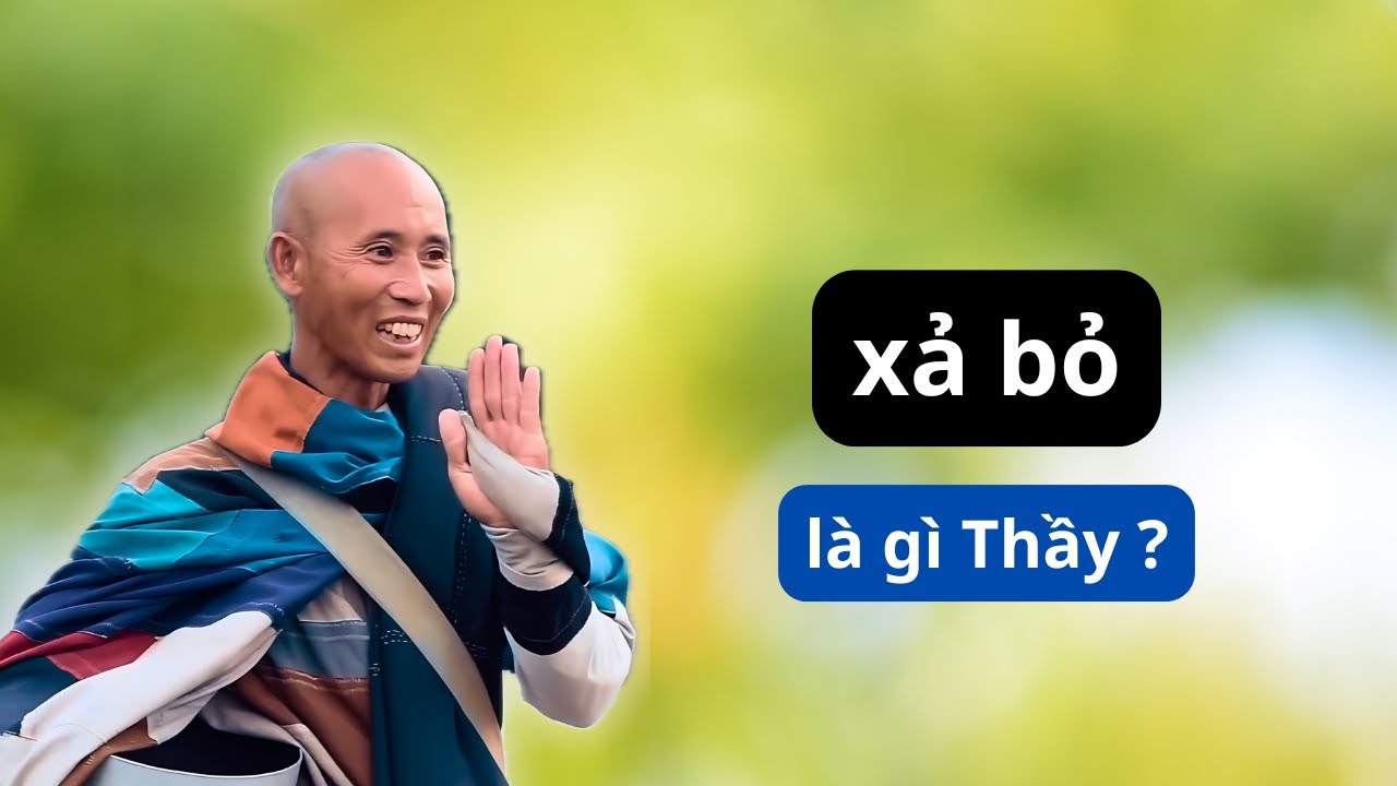 Xả bỏ để được cái gì ? | Sư Minh Tuệ lý giải