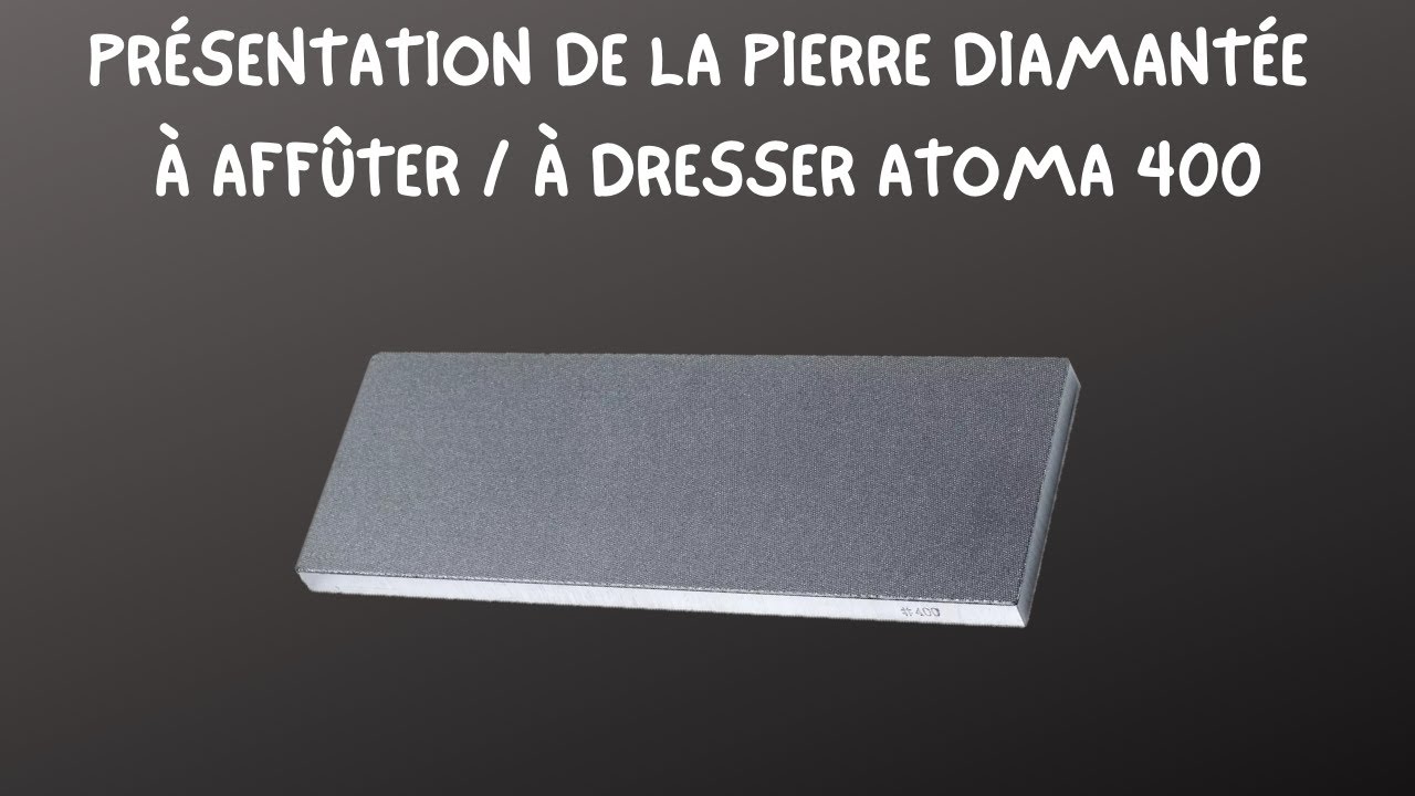 PRÉSENTATION DE LA PIERRE DIAMANTÉE ATOMA 400 [POUR AFFÛTER ET DRESSER]