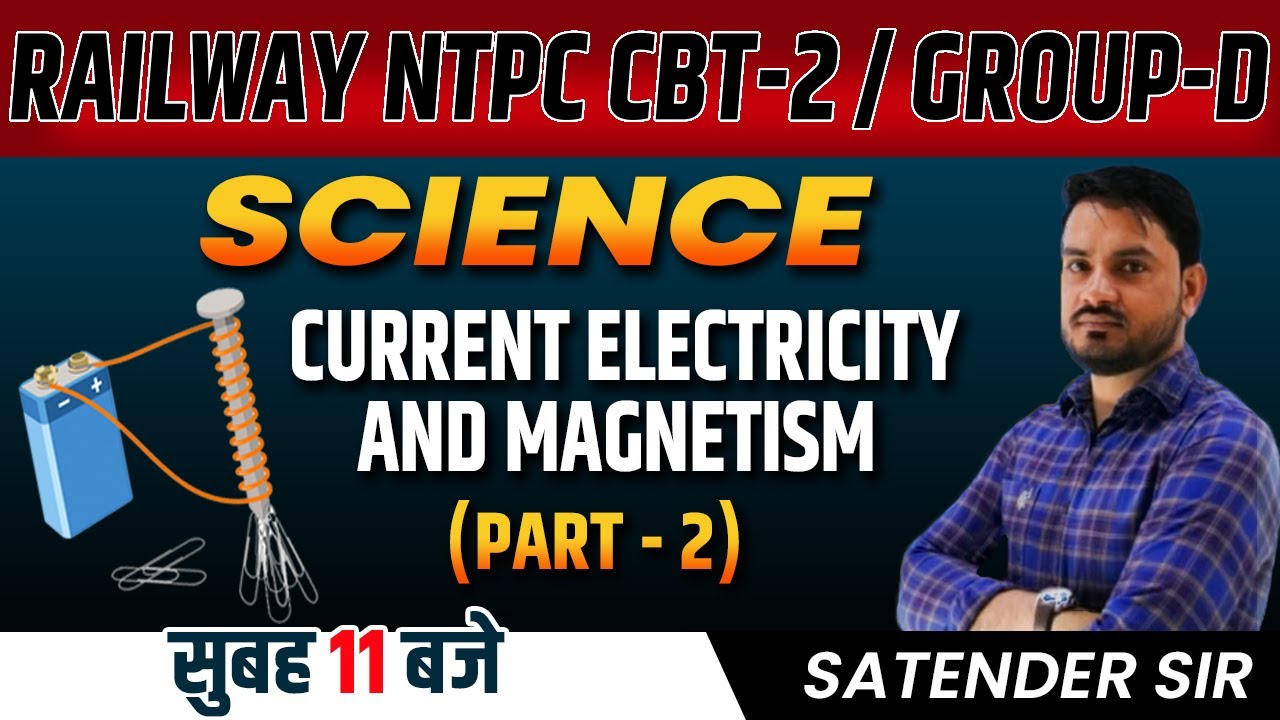 CURRENT ELECTRICITY & MAGNETISM (PART-2)|| RAILWAY | RRB GROUP-D,NTPC CBT-2 | SCIENCE | SATENDER SIR