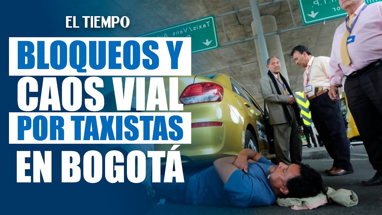 Protestas de taxistas y siniestro en NQS generaron caos en Bogotá | EL TIEMPO