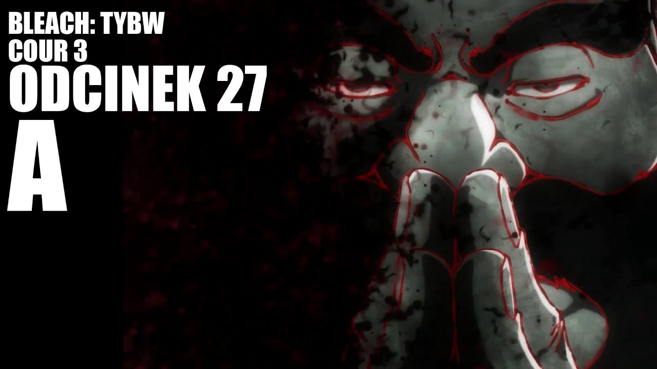 A(le sp&oacute;źnienie) - Bleach TYBW Odcinek 27