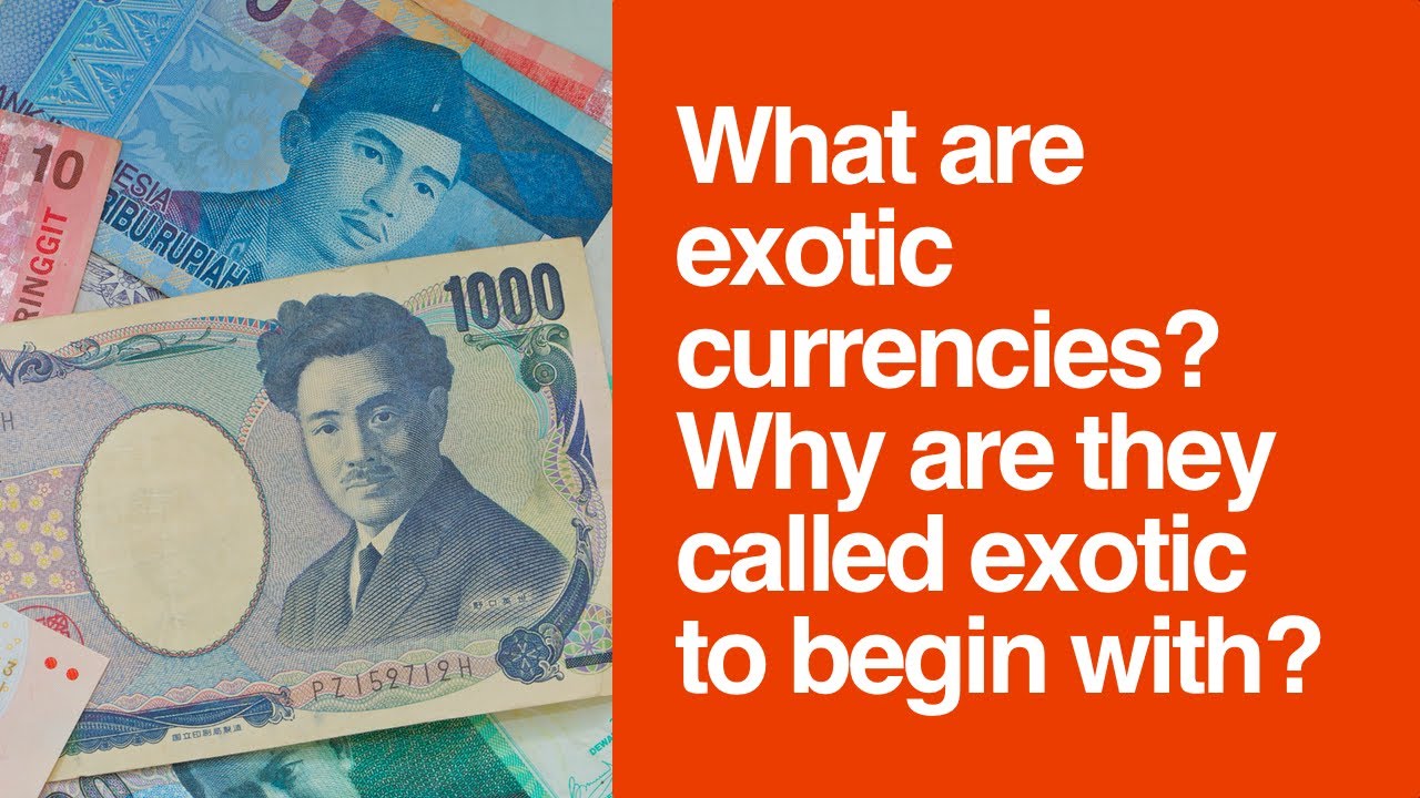 [219] What are exotic currencies? Why are they called exotic to begin with?