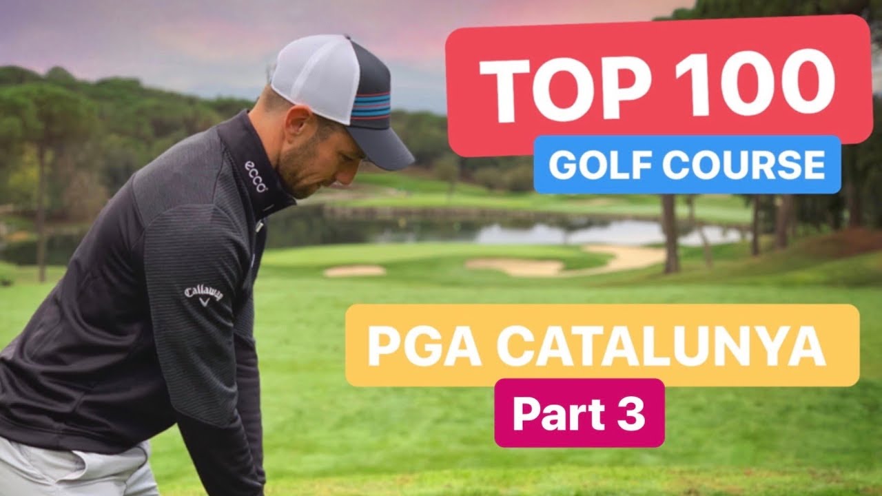 TOP 100 GOLF COURSE PGA CATALUNYA PART 3