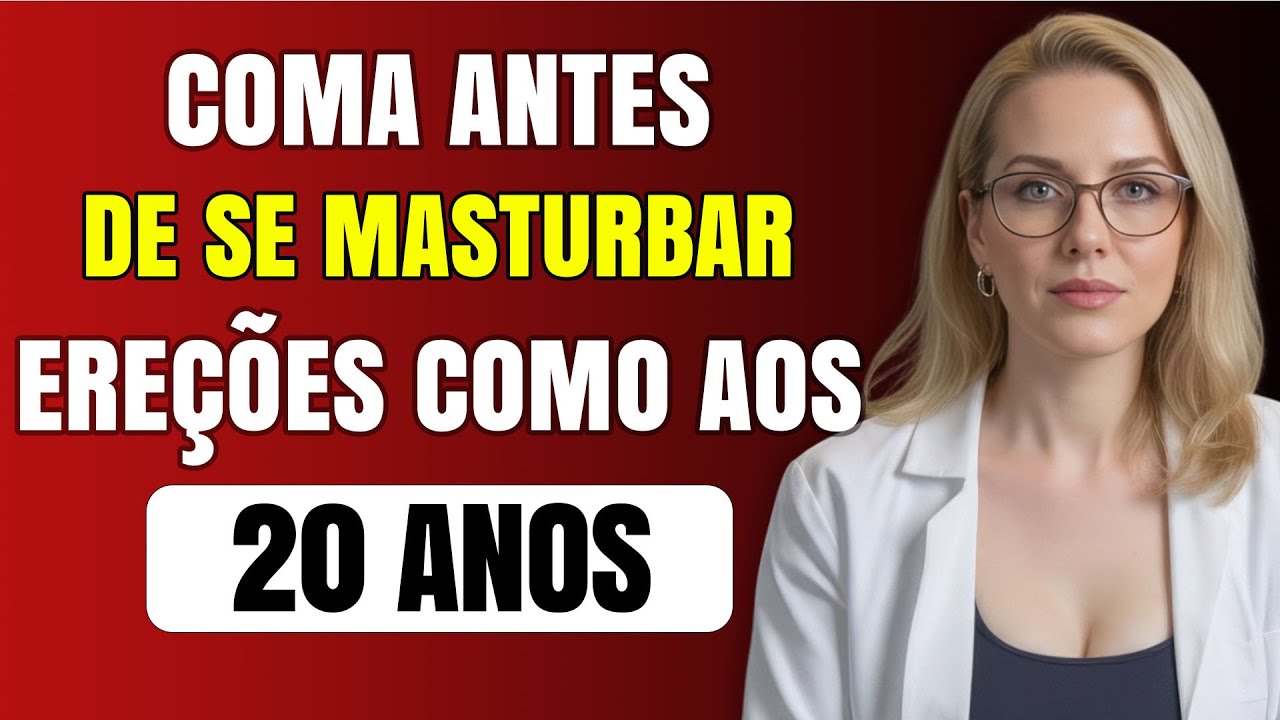 Urologista Explica: Coma ISSO antes de se masturbar... Ereções Como aos 20 Anos!