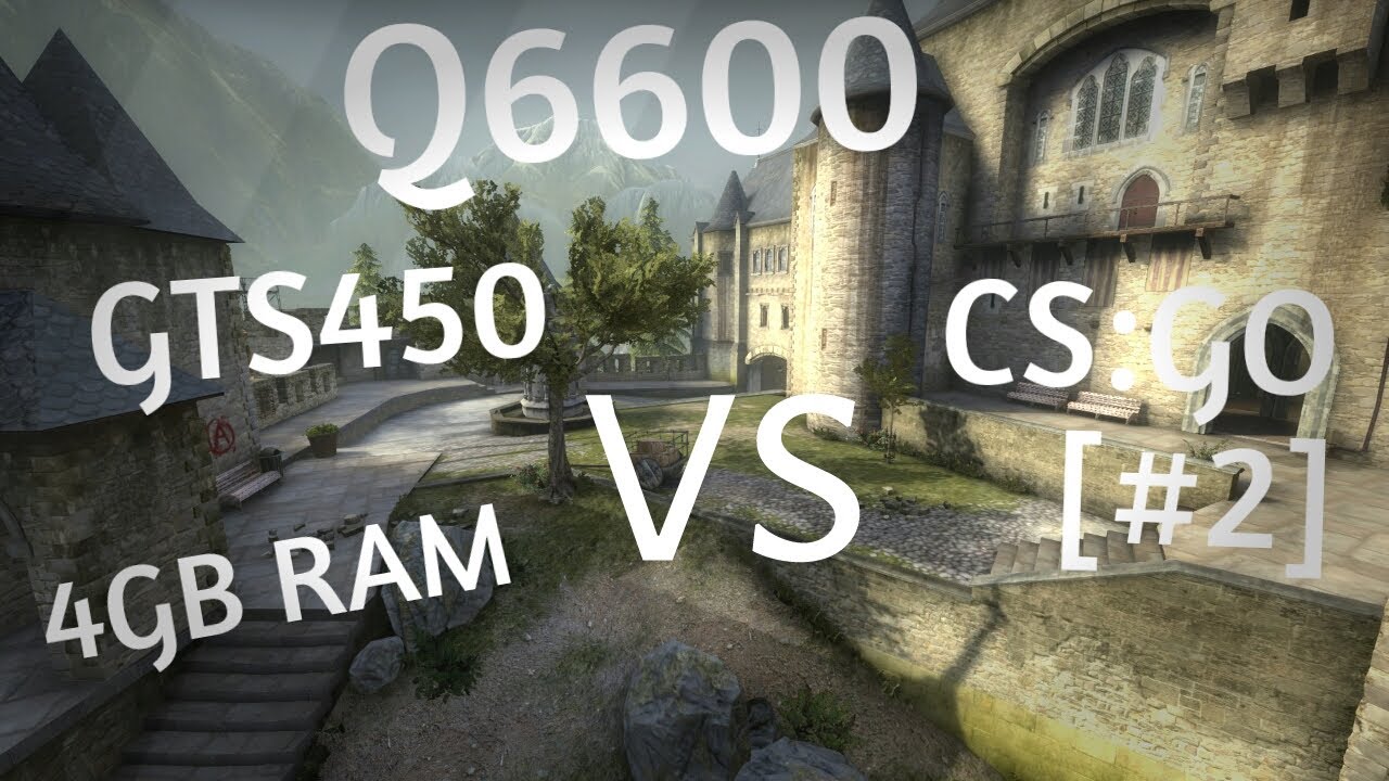 GTS 450 & Q6600 & 4GB | CS:GO | Cobblestone | Test