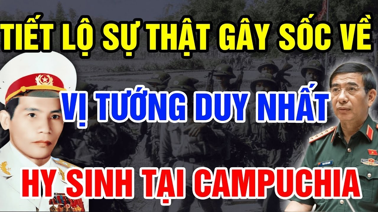 VỊ TƯỚNG DUY NHẤT CỦA VIỆT NAM HY SINH Ở CAMPUCHIA: SỰ THẬT BỊ LỊCH SỬ LÃNG QUÊN