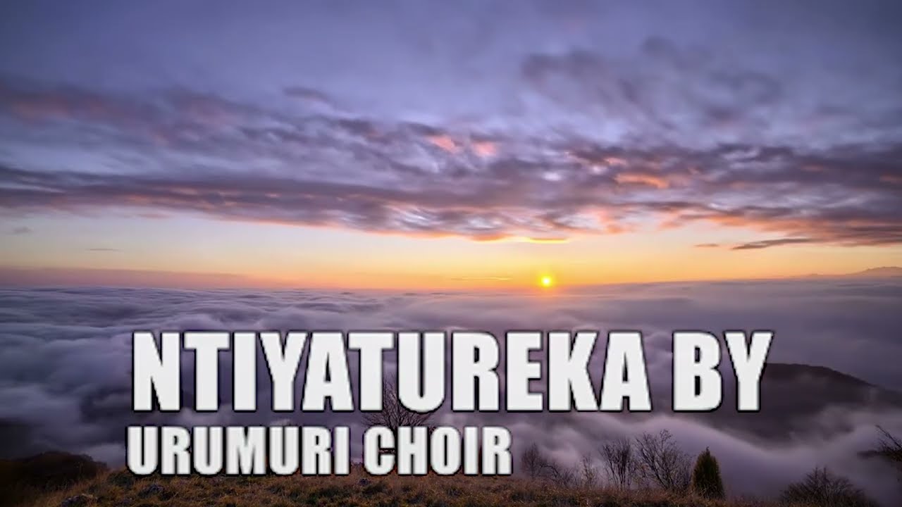 NTIYATUREKA BY URUMURI CHOIR LYCEE DE NYANZA.
