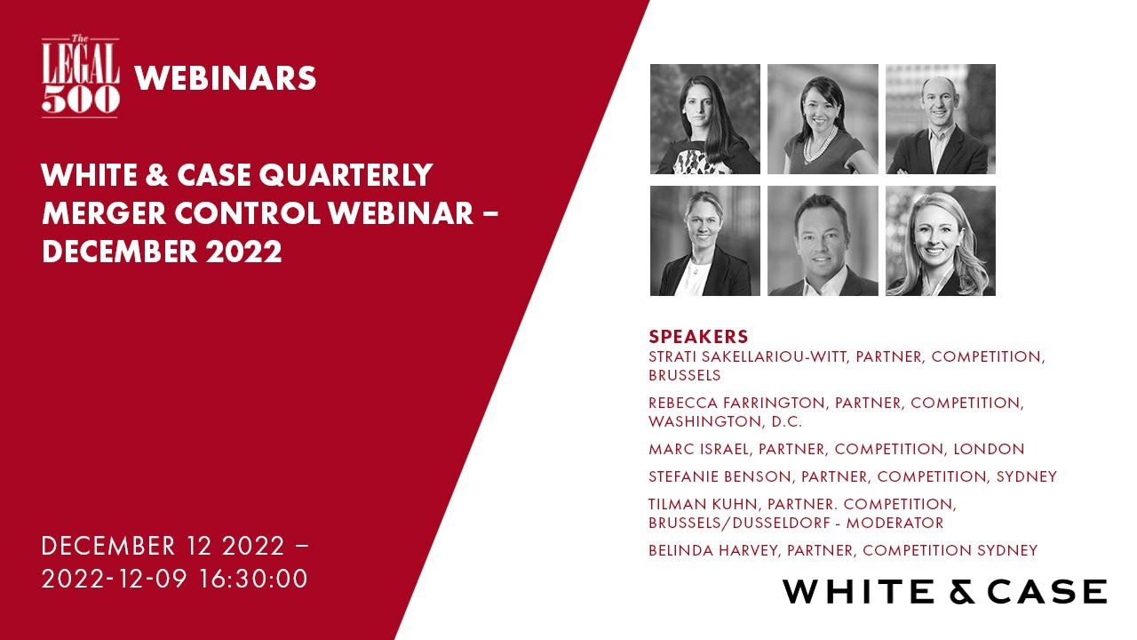 The Legal Webinars: White & Case Quarterly Merger Control Webinar – December 2022