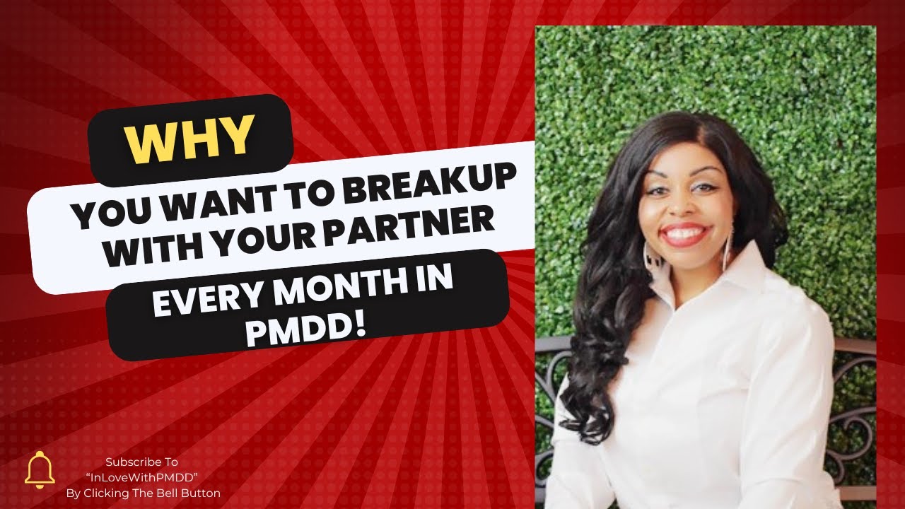 WHY you want to Breakup with your Partner Every Month in PMDD