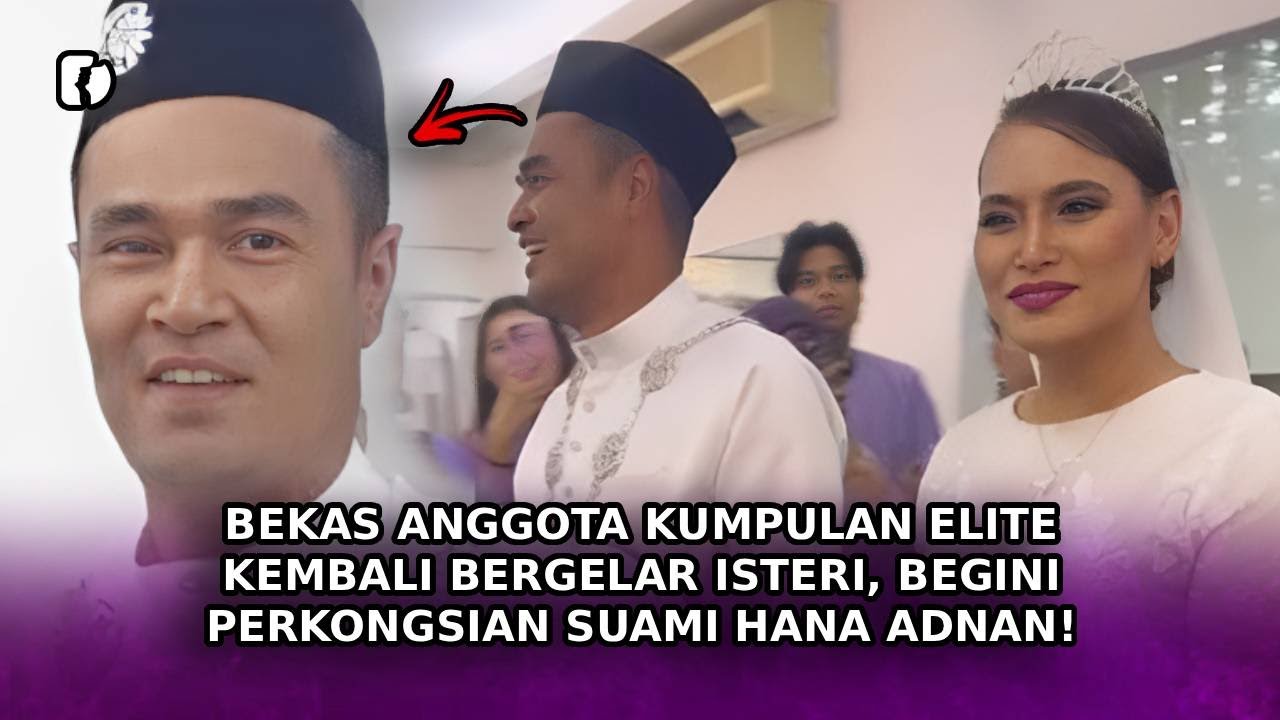 BEKAS Anggota Kumpulan Elite Kembali Bergelar Isteri, Begini Perkongsian Suami Baru Hana Adnan!