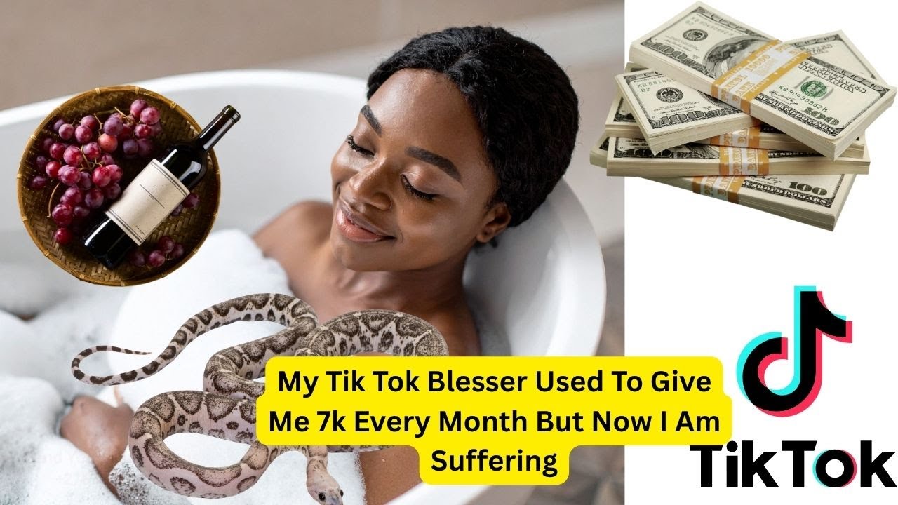The Tik Tok Blesser Used To Give Me 7k Every Month But Now I Am Suffering