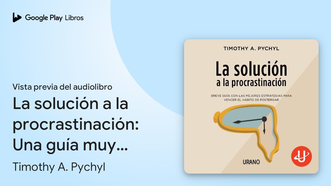La solución a la procrastinación: Una guía muy… de Timothy A. Pychyl · Vista previa del audiolibro