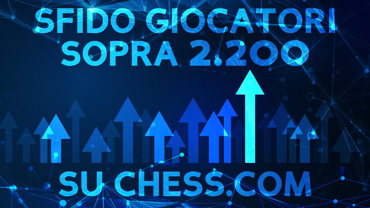 Sfido giocatori sopra 2200 su chess.com