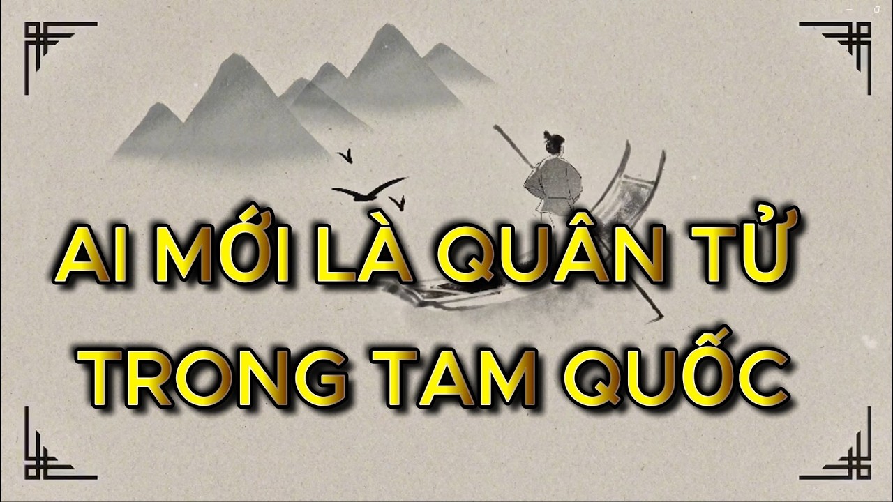 Ai Mới Là Quân Tử Trong Tam Quốc Diễn Nghĩa