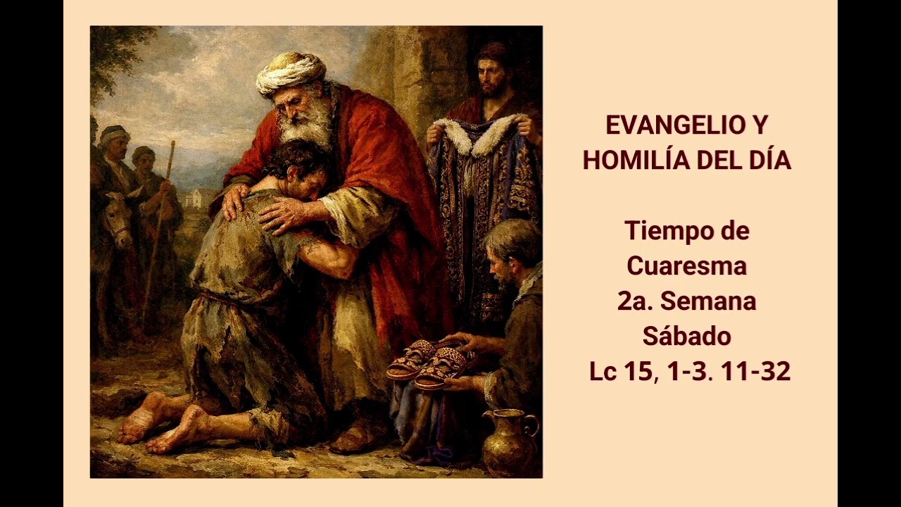 EVANGELIO Y HOMILÍA DEL DÍA - Tiempo de Cuaresma - 2a. Semana - Sábado - Lc 15, 1-3. 11-32