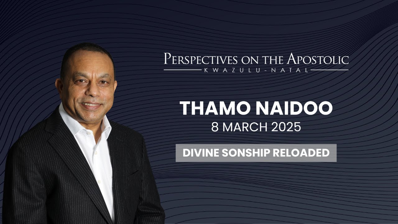 Perspectives on the Apostolic KZN | 8 March 2025