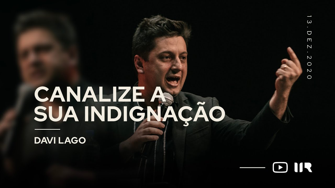 Canalize sua Indigna&ccedil;&atilde;o | Davi Lago | IIR Brasil