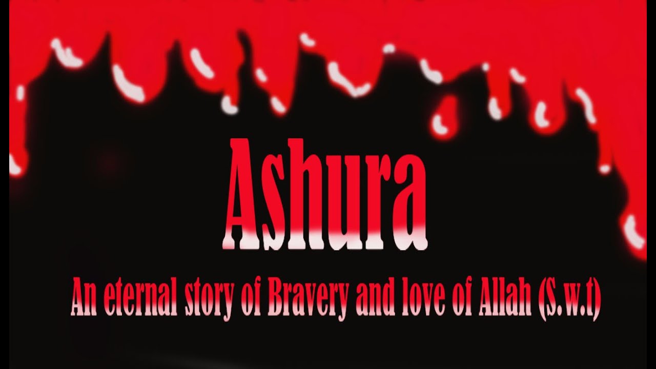 Ashura- The eternal story of Valor and Love of Allah (s.w.t.)