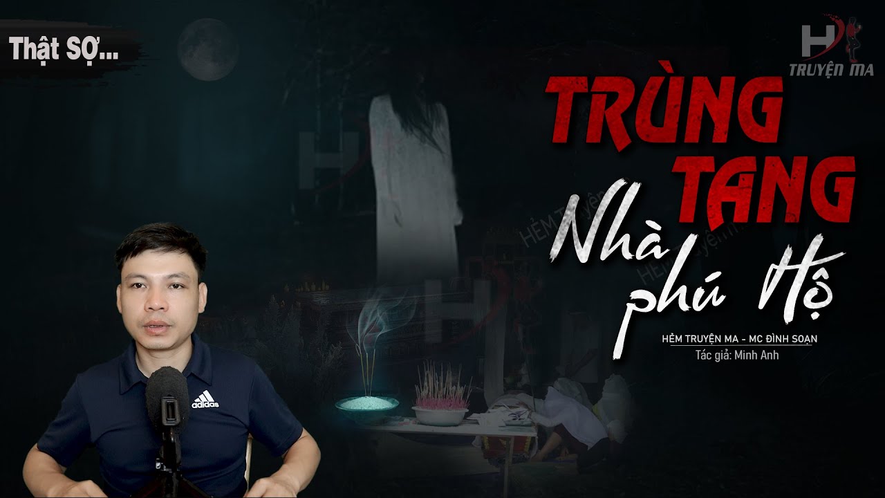 Truyện Ma: TRÙNG TANG NHÀ PHÚ HỘ - Cao Tăng Giải Nghiệp Trùng Tang MC Đình Soạn Kể SỢ