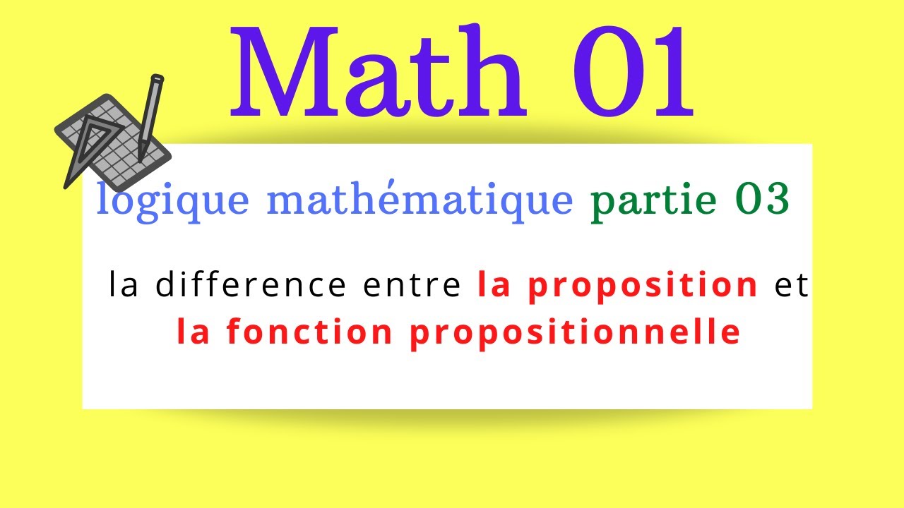 math 1 st 1er année / #3  la difference entre la proposition et la fonction propositionnelle